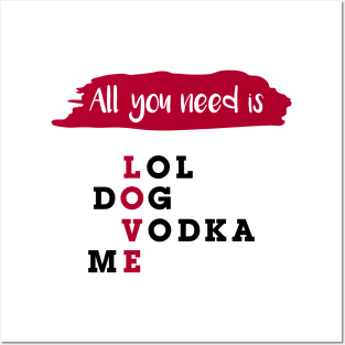 All you need is LOVE. LoL Dog Vodka Me. Posters and Art